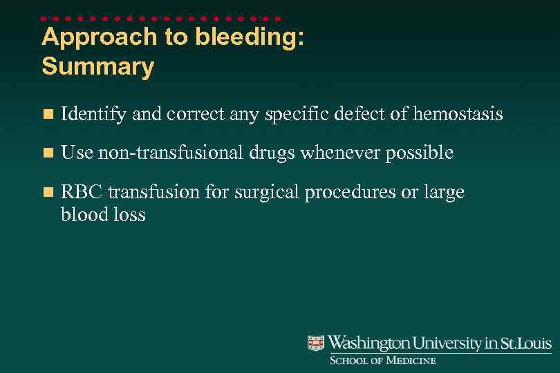 Approach to bleeding: Summary n Identify and correct any specific defect of hemostasis n