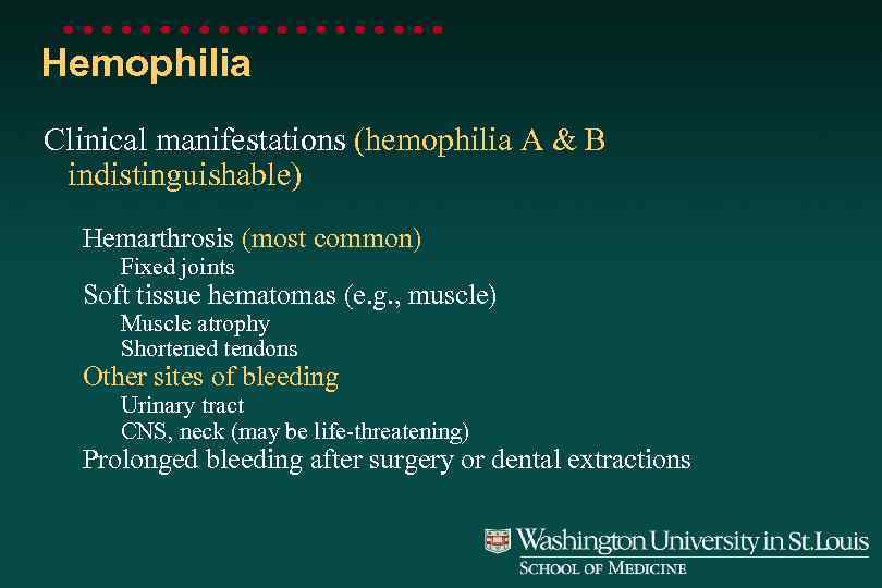 Hemophilia Clinical manifestations (hemophilia A & B indistinguishable) Hemarthrosis (most common) Fixed joints Soft