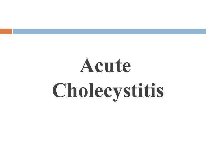 Acute Cholecystitis 