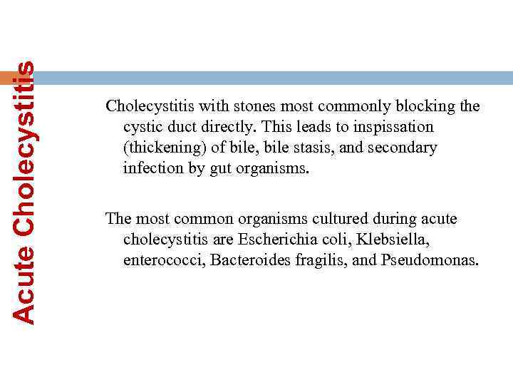 Acute Cholecystitis with stones most commonly blocking the cystic duct directly. This leads to