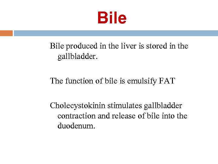 Bile produced in the liver is stored in the gallbladder. The function of bile