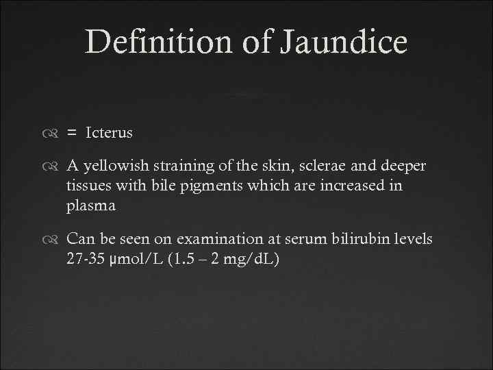 Definition of Jaundice = Icterus A yellowish straining of the skin, sclerae and deeper