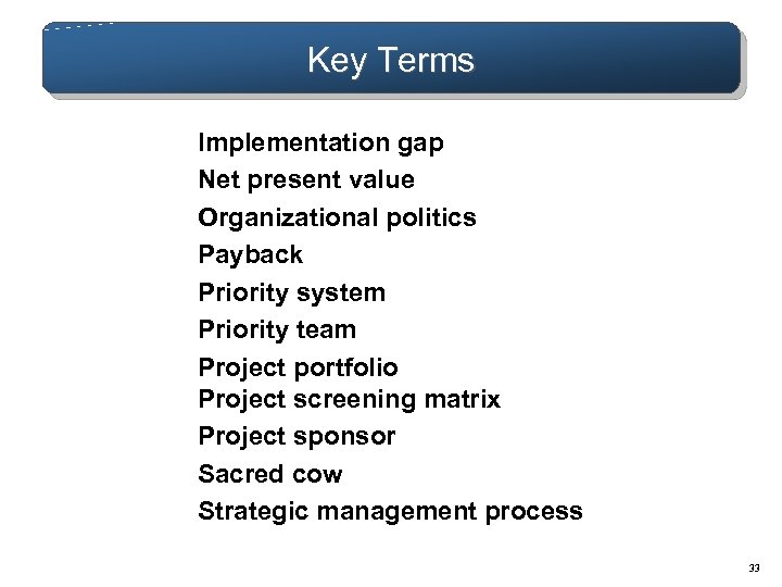 Key Terms Implementation gap Net present value Organizational politics Payback Priority system Priority team