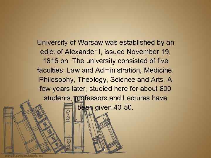 University of Warsaw was established by an edict of Alexander I, issued November 19,