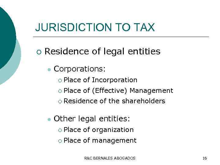 JURISDICTION TO TAX ¡ Residence of legal entities l Corporations: ¡ ¡ Place of