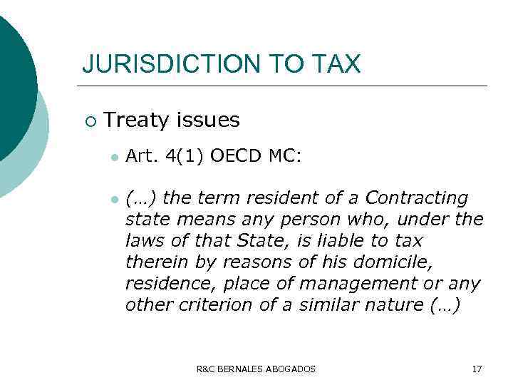 JURISDICTION TO TAX ¡ Treaty issues l Art. 4(1) OECD MC: l (…) the