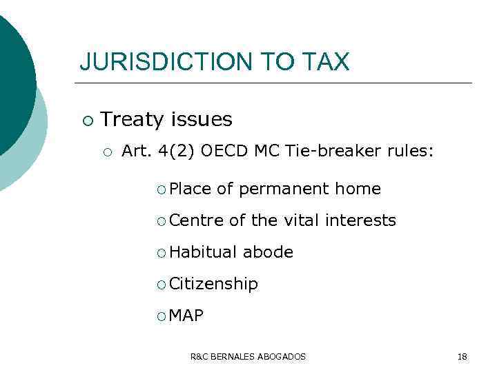 JURISDICTION TO TAX ¡ Treaty issues ¡ Art. 4(2) OECD MC Tie-breaker rules: ¡