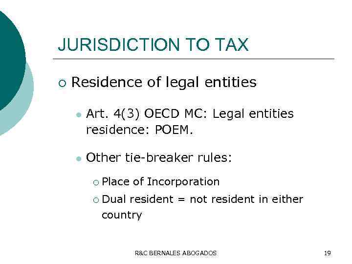 JURISDICTION TO TAX ¡ Residence of legal entities l Art. 4(3) OECD MC: Legal