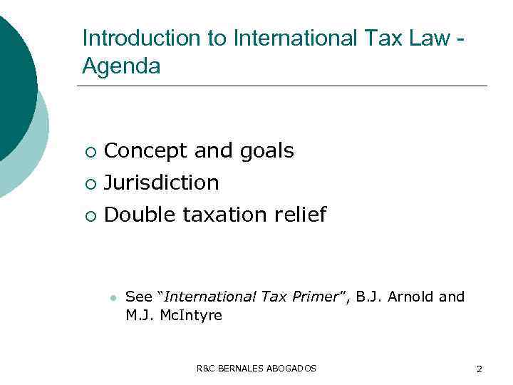 Introduction to International Tax Law Agenda ¡ Concept and goals ¡ Jurisdiction ¡ Double