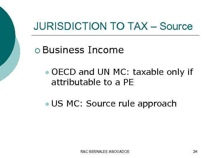 JURISDICTION TO TAX – Source ¡ Business l l Income OECD and UN MC: