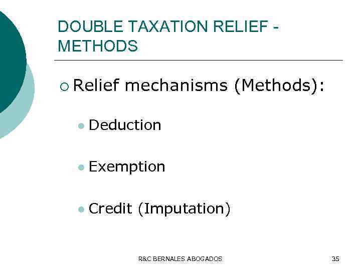 DOUBLE TAXATION RELIEF METHODS ¡ Relief mechanisms (Methods): l Deduction l Exemption l Credit