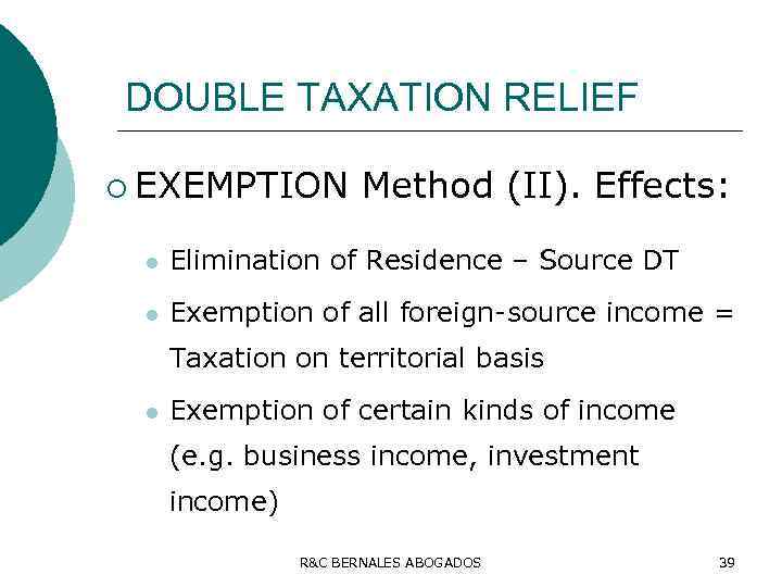 DOUBLE TAXATION RELIEF ¡ EXEMPTION Method (II). Effects: l Elimination of Residence – Source