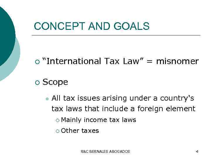 CONCEPT AND GOALS ¡ “International Tax Law” = misnomer ¡ Scope l All tax