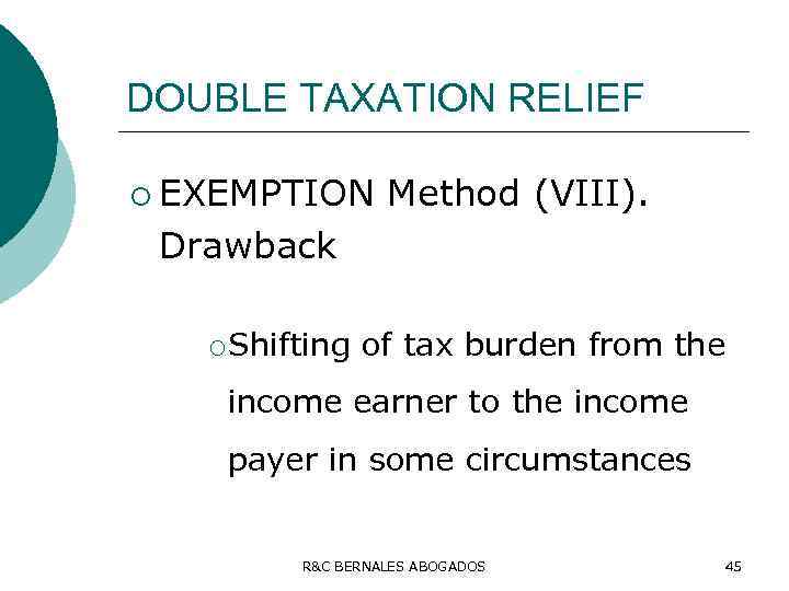 DOUBLE TAXATION RELIEF ¡ EXEMPTION Method (VIII). Drawback ¡ Shifting of tax burden from