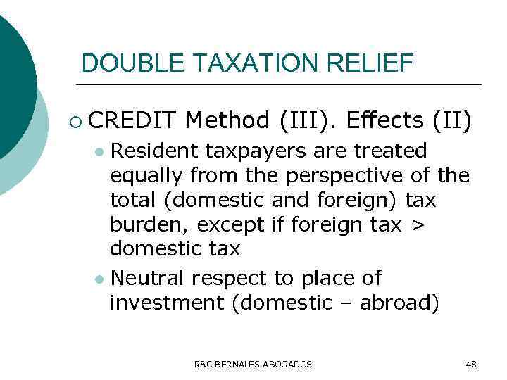 DOUBLE TAXATION RELIEF ¡ CREDIT Method (III). Effects (II) Resident taxpayers are treated equally