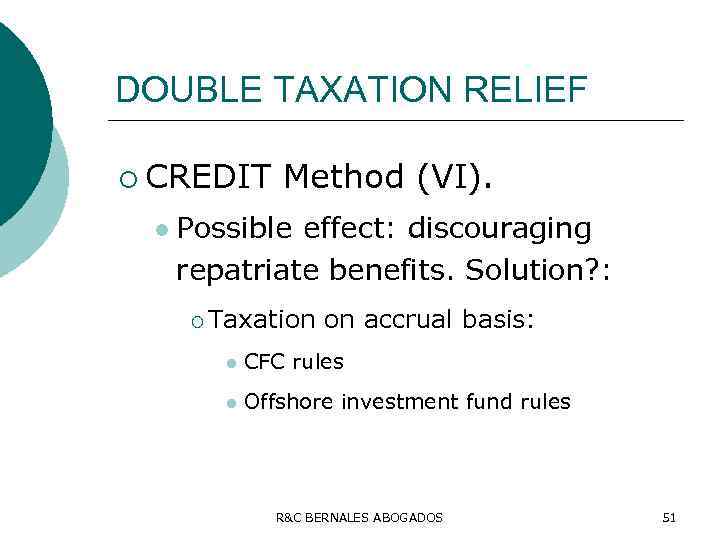 DOUBLE TAXATION RELIEF ¡ CREDIT l Method (VI). Possible effect: discouraging repatriate benefits. Solution?