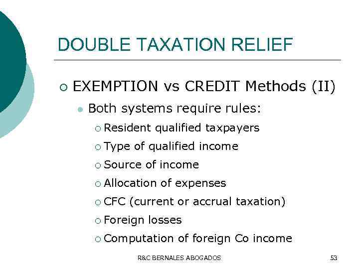 DOUBLE TAXATION RELIEF ¡ EXEMPTION vs CREDIT Methods (II) l Both systems require rules: