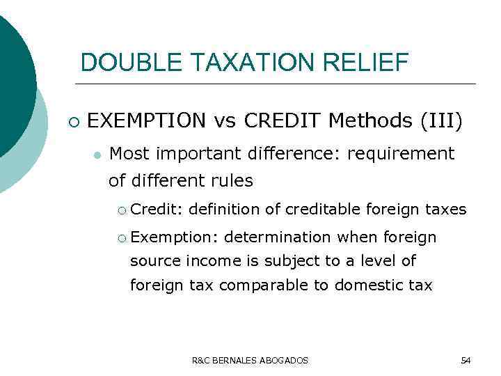 DOUBLE TAXATION RELIEF ¡ EXEMPTION vs CREDIT Methods (III) l Most important difference: requirement