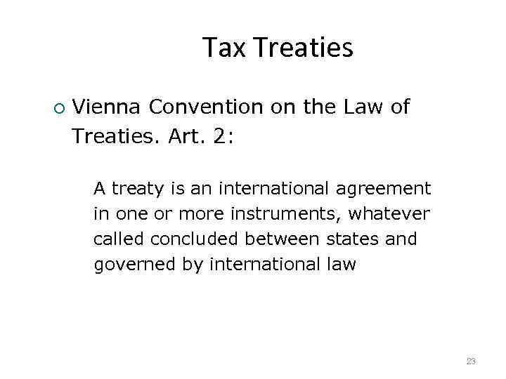 Tax Treaties ¡ Vienna Convention on the Law of Treaties. Art. 2: A treaty