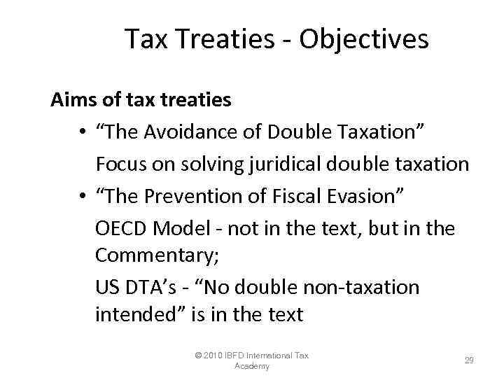 Tax Treaties Objectives Aims of tax treaties • “The Avoidance of Double Taxation” Focus