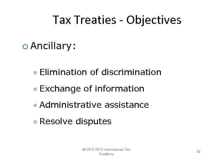 Tax Treaties Objectives ¡ Ancillary: l Elimination of discrimination l Exchange of information l