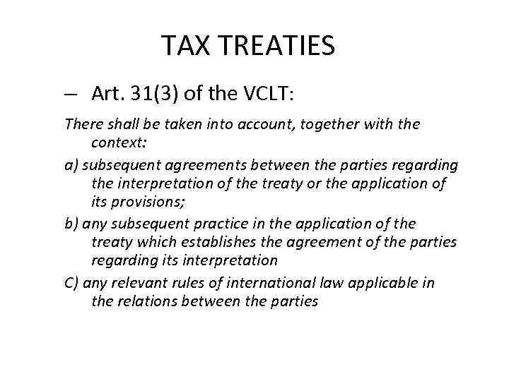 TAX TREATIES – Art. 31(3) of the VCLT: There shall be taken into account,