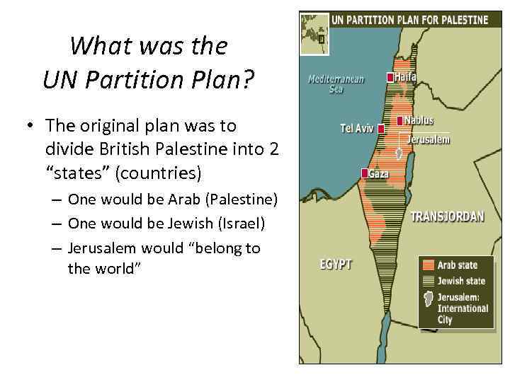 What was the UN Partition Plan? • The original plan was to divide British