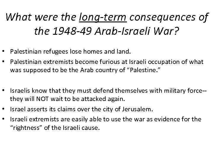 What were the long-term consequences of the 1948 -49 Arab-Israeli War? • Palestinian refugees