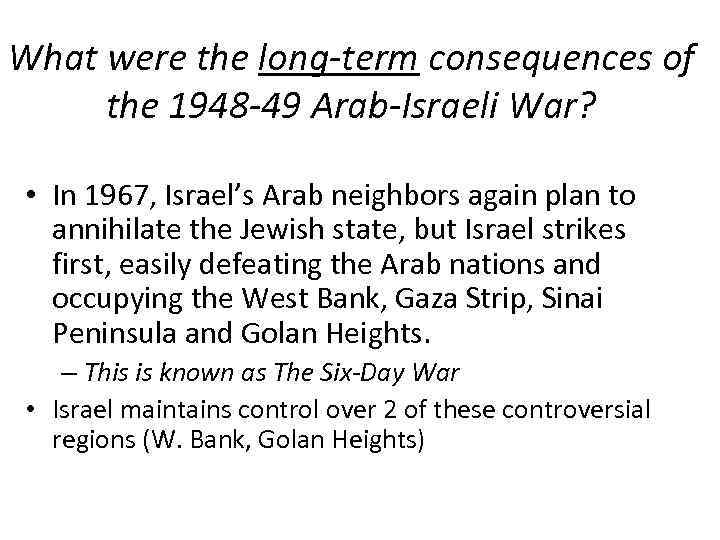What were the long-term consequences of the 1948 -49 Arab-Israeli War? • In 1967,