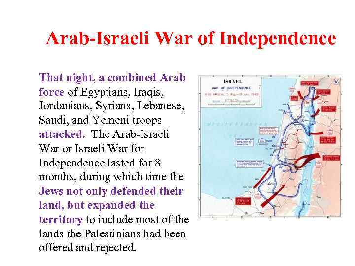 Arab-Israeli War of Independence That night, a combined Arab force of Egyptians, Iraqis, Jordanians,