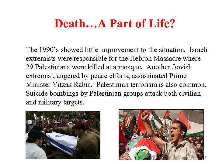 Death…A Part of Life? The 1990’s showed little improvement to the situation. Israeli extremists