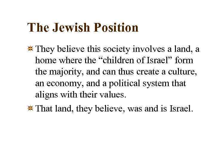 The Jewish Position They believe this society involves a land, a home where the