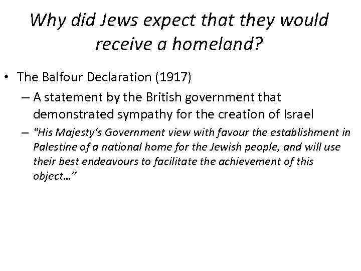 Why did Jews expect that they would receive a homeland? • The Balfour Declaration