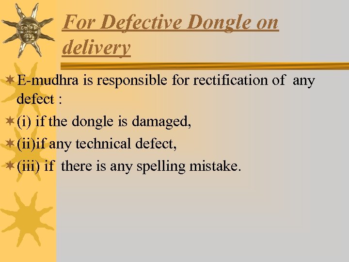 For Defective Dongle on delivery ¬E-mudhra is responsible for rectification of any defect :