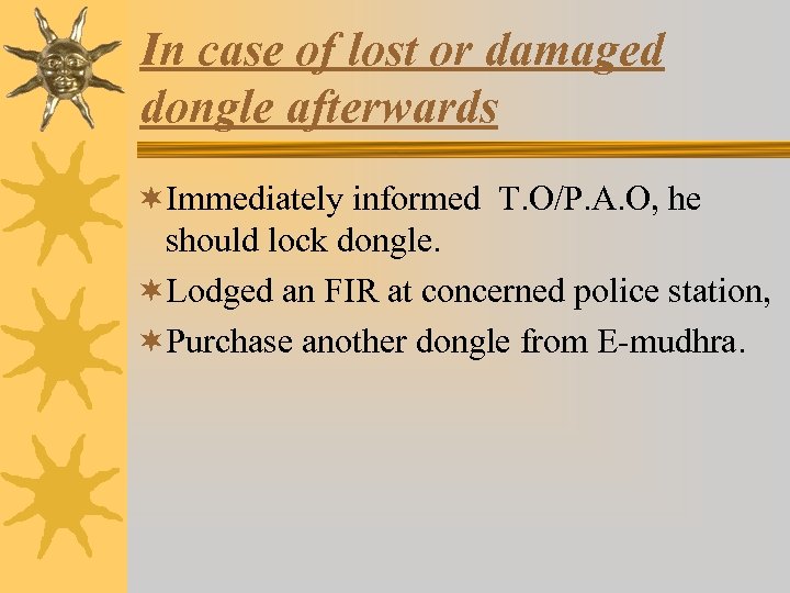 In case of lost or damaged dongle afterwards ¬Immediately informed T. O/P. A. O,