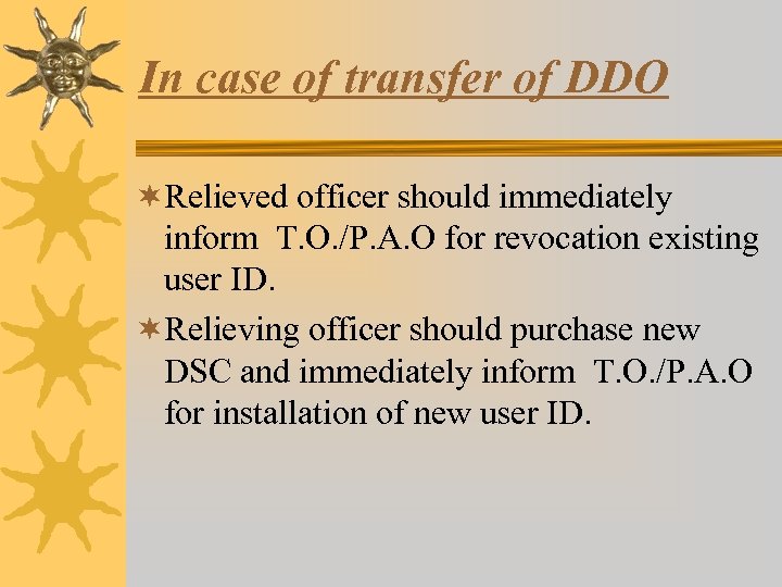 In case of transfer of DDO ¬Relieved officer should immediately inform T. O. /P.