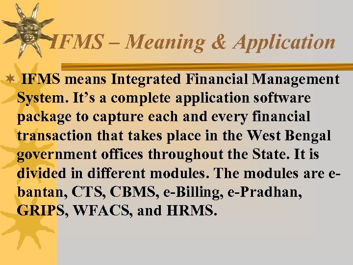 IFMS – Meaning & Application ¬ IFMS means Integrated Financial Management System. It’s a