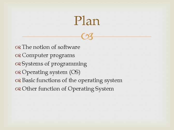 Plan The notion of software Computer programs Systems of programming Operating system (OS) Basic