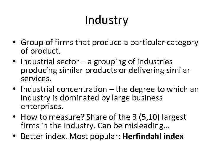 Industry • Group of firms that produce a particular category of product. • Industrial