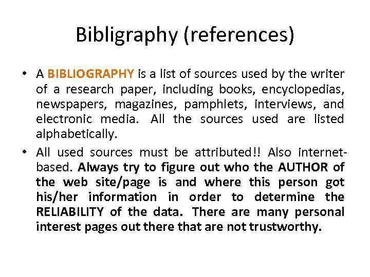 Bibligraphy (references) • A BIBLIOGRAPHY is a list of sources used by the writer