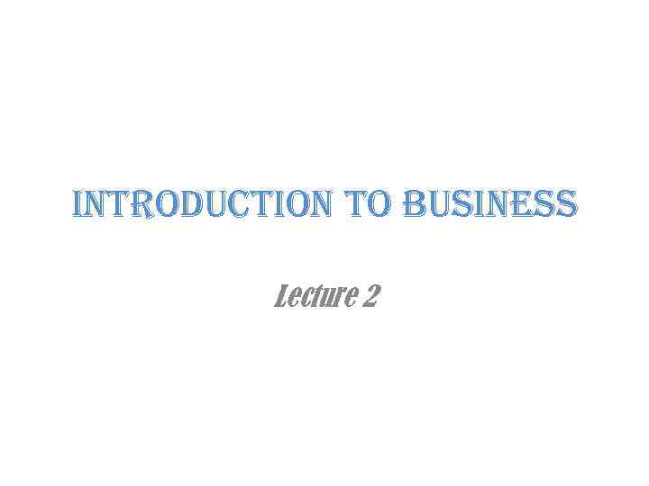 introduction to business Lecture 2 