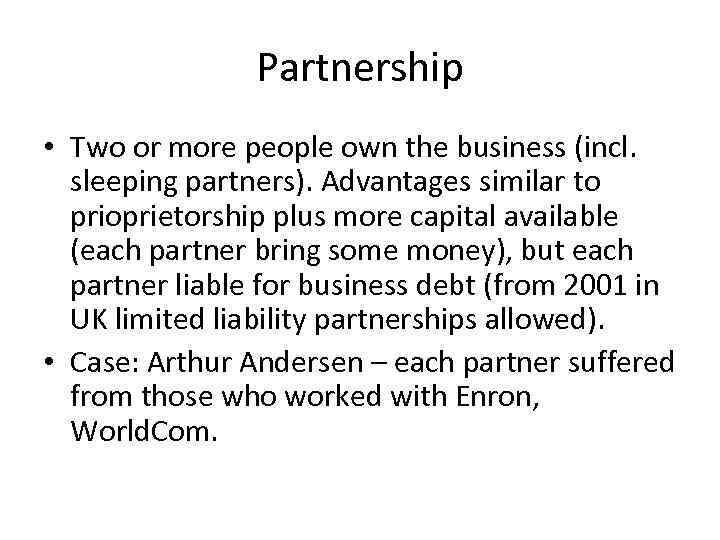 Partnership • Two or more people own the business (incl. sleeping partners). Advantages similar