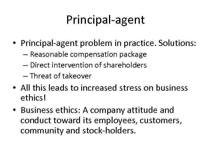 Principal-agent • Principal-agent problem in practice. Solutions: – Reasonable compensation package – Direct intervention