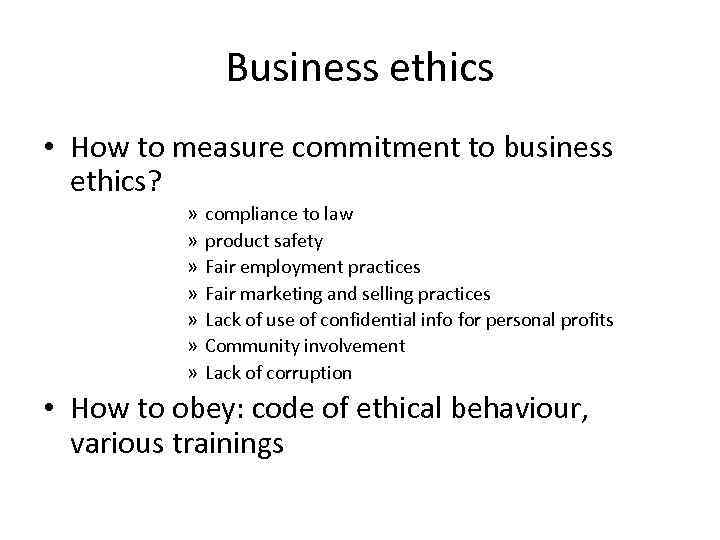 Business ethics • How to measure commitment to business ethics? » » » »