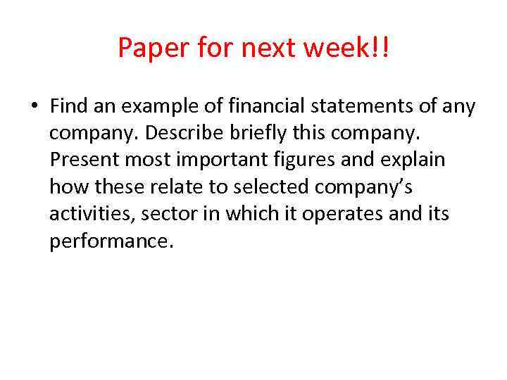 Paper for next week!! • Find an example of financial statements of any company.