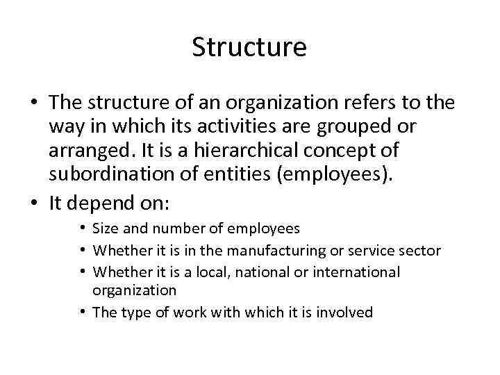 Structure • The structure of an organization refers to the way in which its