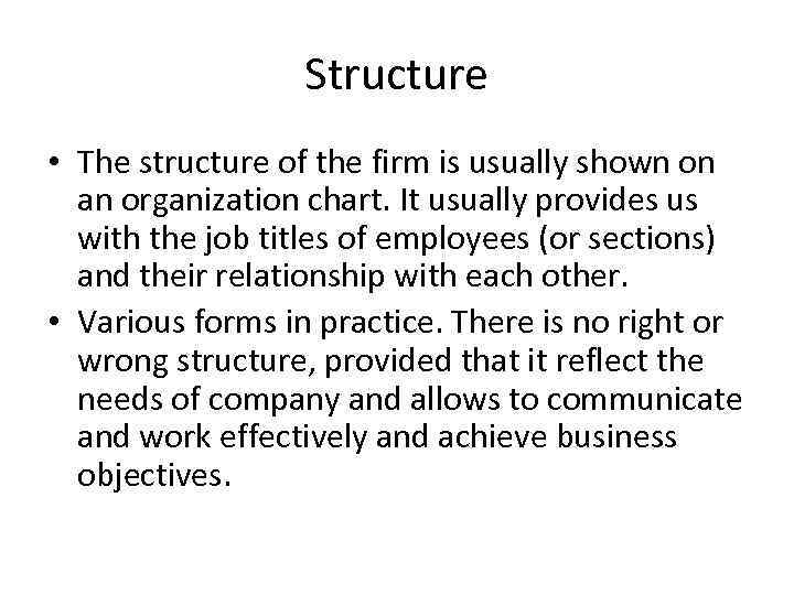 Structure • The structure of the firm is usually shown on an organization chart.