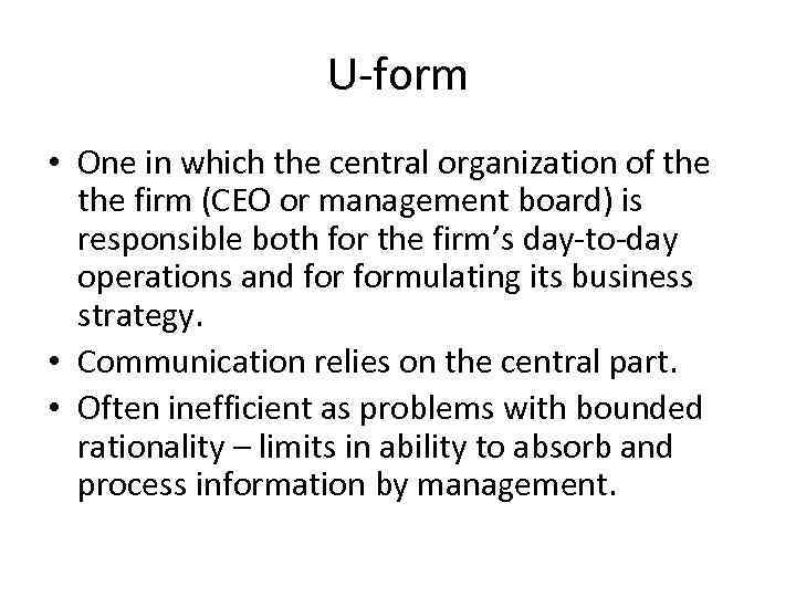 U-form • One in which the central organization of the firm (CEO or management