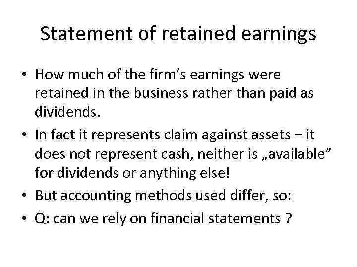 Statement of retained earnings • How much of the firm’s earnings were retained in