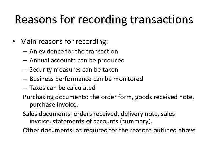 Reasons for recording transactions • Main reasons for recording: – An evidence for the